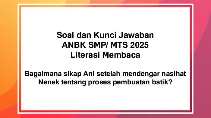 ANBK-SMP-2025-Berikut-ini-soal-dan-kunci-jawaban-ANBK-SMP-MTS-2025-Literasi-Membaca.jpg