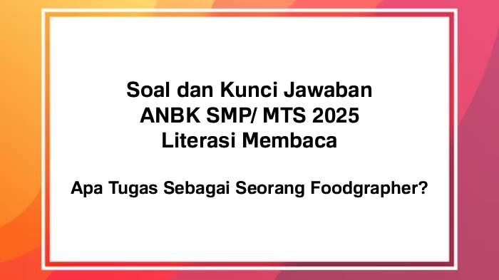 ANBK-SMP-2025-Inilah-soal-dan-kunci-jawaban-ANBK-SMP-MTS-2025-Literasi-Membaca-selengkapnya.jpg
