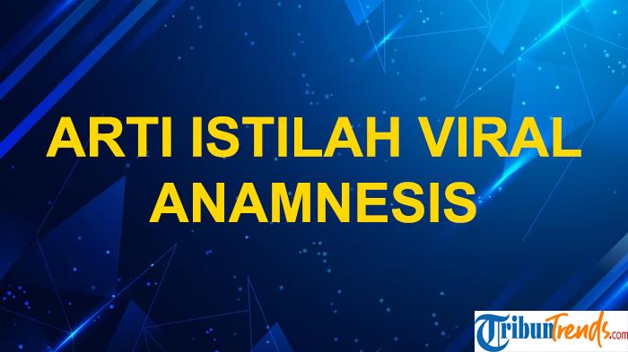 Apa Arti Anamnesis, Istilah Viral di TikTok? Salah Satu Syarat Pendaftaran Capres-Cawapres