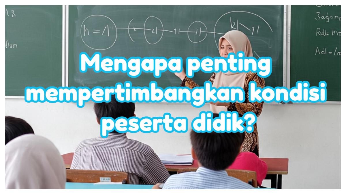 Jawaban: Mengapa Penting Mempertimbangkan Kondisi Peserta Didik dalam Menerapkan Pembelajaran Sosial