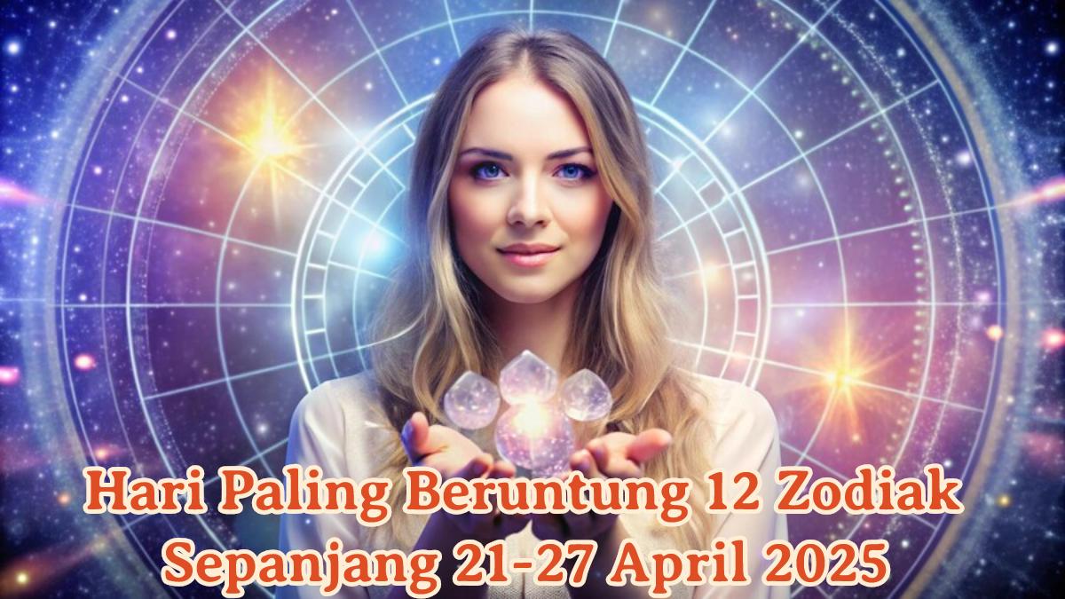 Hari-paling-beruntung-untuk-12-zodiak-sepanjang-minggu-ini-21-27-April-2025.jpg