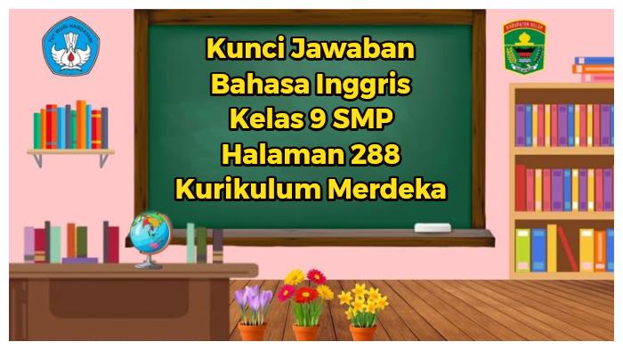 ILUSTRASI-KUNCI-JAWABAN-Bahasa-Inggris-Kelas-9-SMP-Halaman-288-Kurikulum-Merdeka.jpg