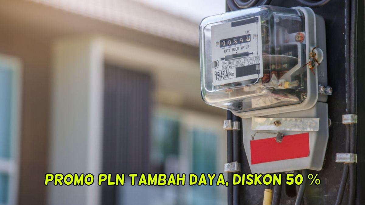 Daftar Biaya Tambah Daya Listrik PLN Mei 2025 Diskon 50 Persen bagi Warga Jakarta, Bali hingga Papua