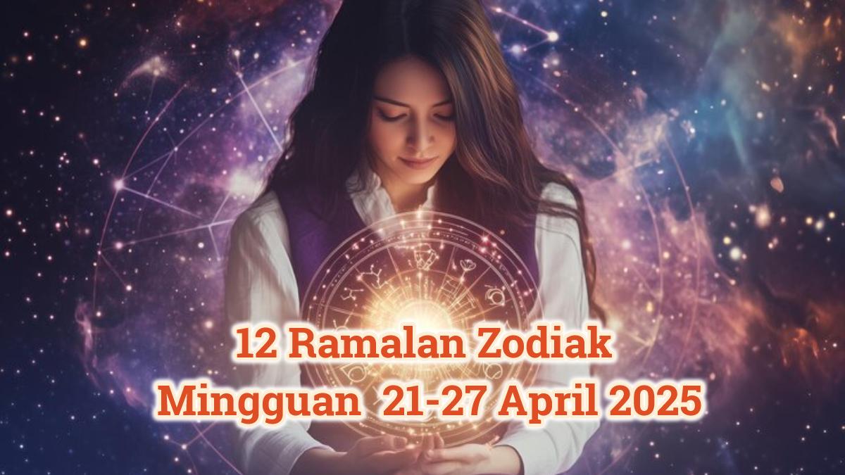 Inilah-ramalan-zodiak-mingguan-sepanjang-tanggal-21-27-April-2025.jpg