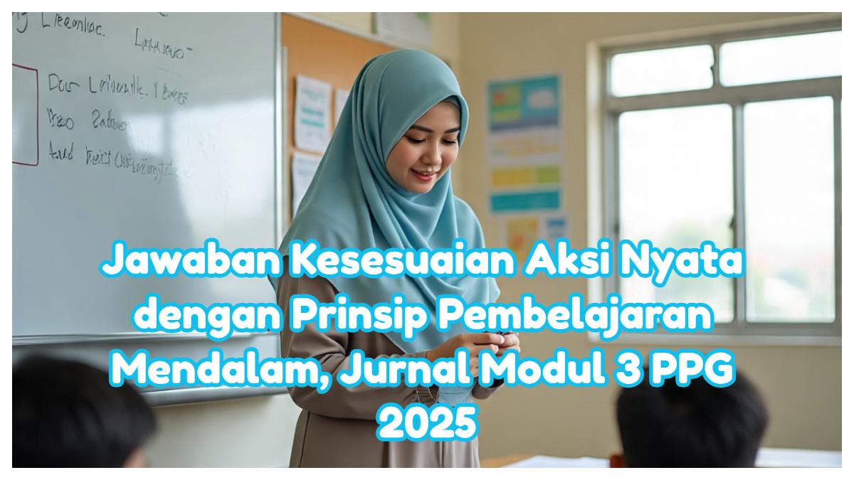 Jawaban Kesesuaian Aksi Nyata dengan Prinsip Pembelajaran Mendalam, Jurnal Modul 3 PPG 2025