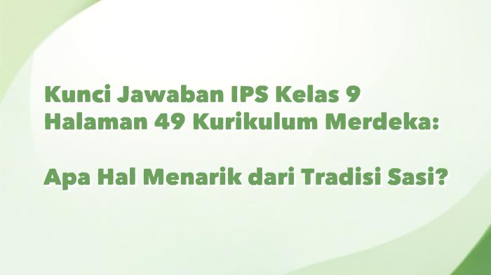 Kunci-Jawaban-IPS-Kelas-9-Halaman-49-Kurikulum-Merdeka-Apa-Hal-Menarik-dari-Tradisi-Sasi.jpg