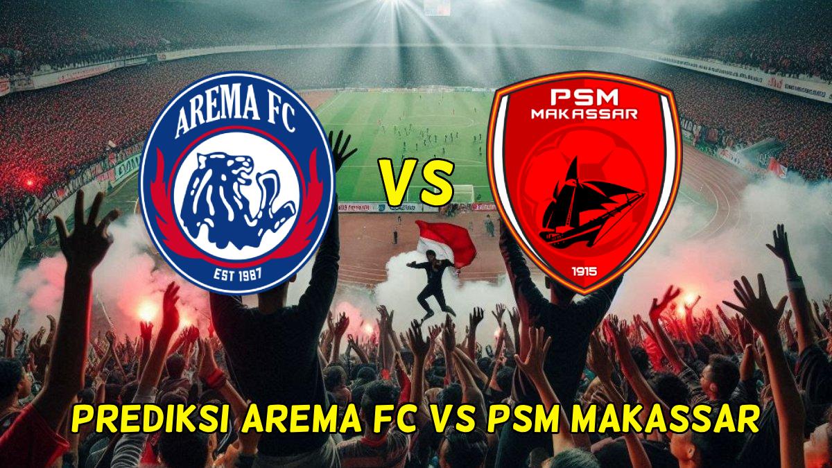 PREDIKSI-SUSUNAN-PEMAIN-Arema-FC-vs-PSM-Makassar.jpg