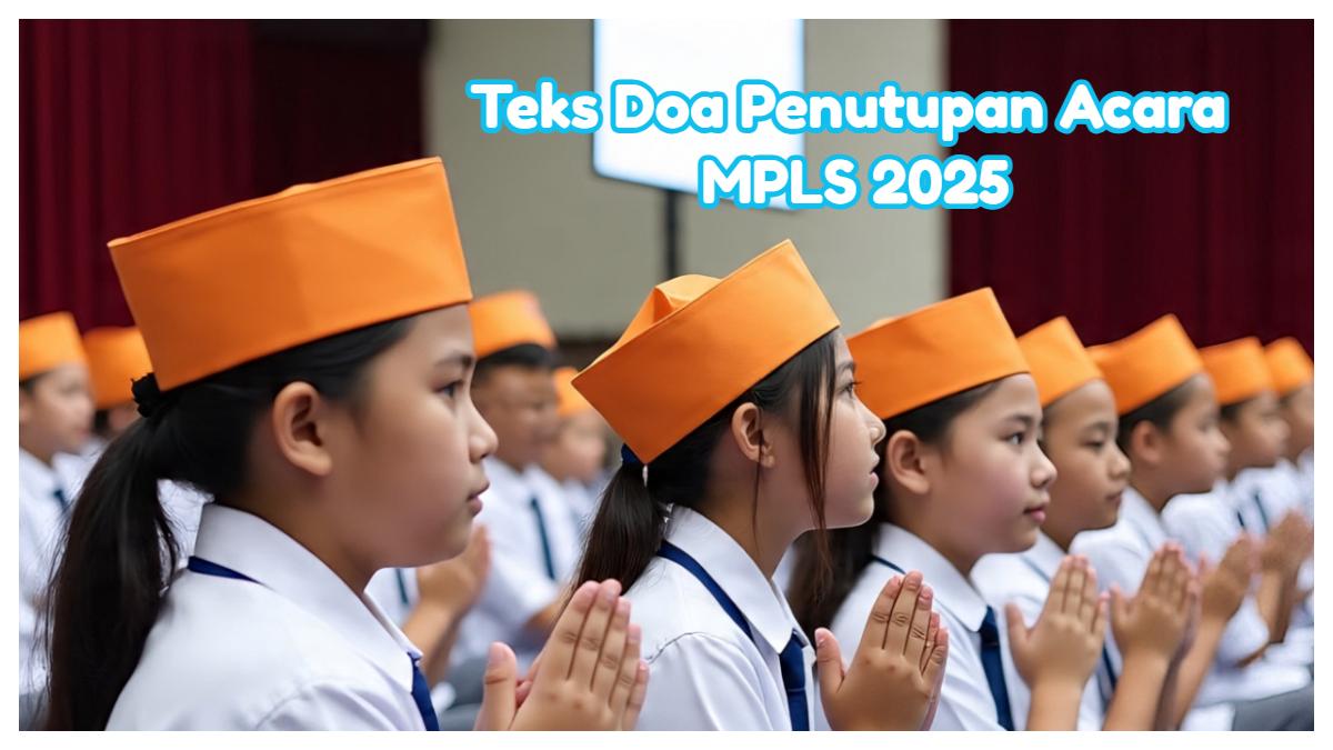 Teks Doa Penutupan Acara MPLS 2025 yang Singkat, Umum, dan Bikin Hati Terharu