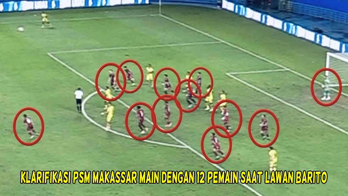 Main dengan 12 Pemain, PSM Makassar Terancam Sanksi! Klarifikasi Juku Eja soal Insiden Lawan Barito