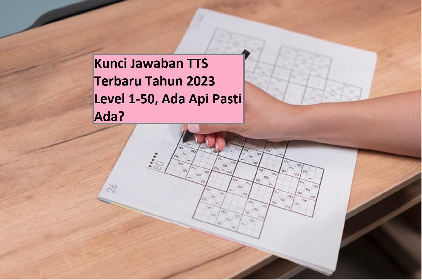 Kunci Jawaban TTS Terbaru Tahun 2023 Level 1-50, Ada Api Pasti Ada?
