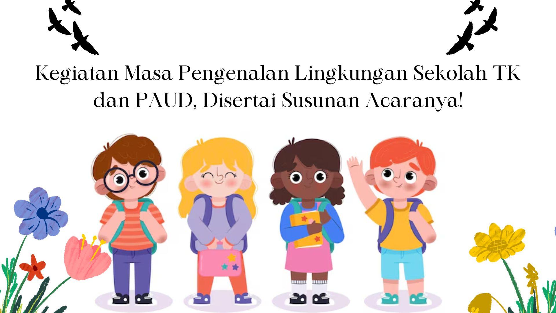 Ini Dia 7 Contoh Kegiatan Masa Pengenalan Lingkungan Sekolah TK dan PAUD, Disertai Susunan Acaranya!