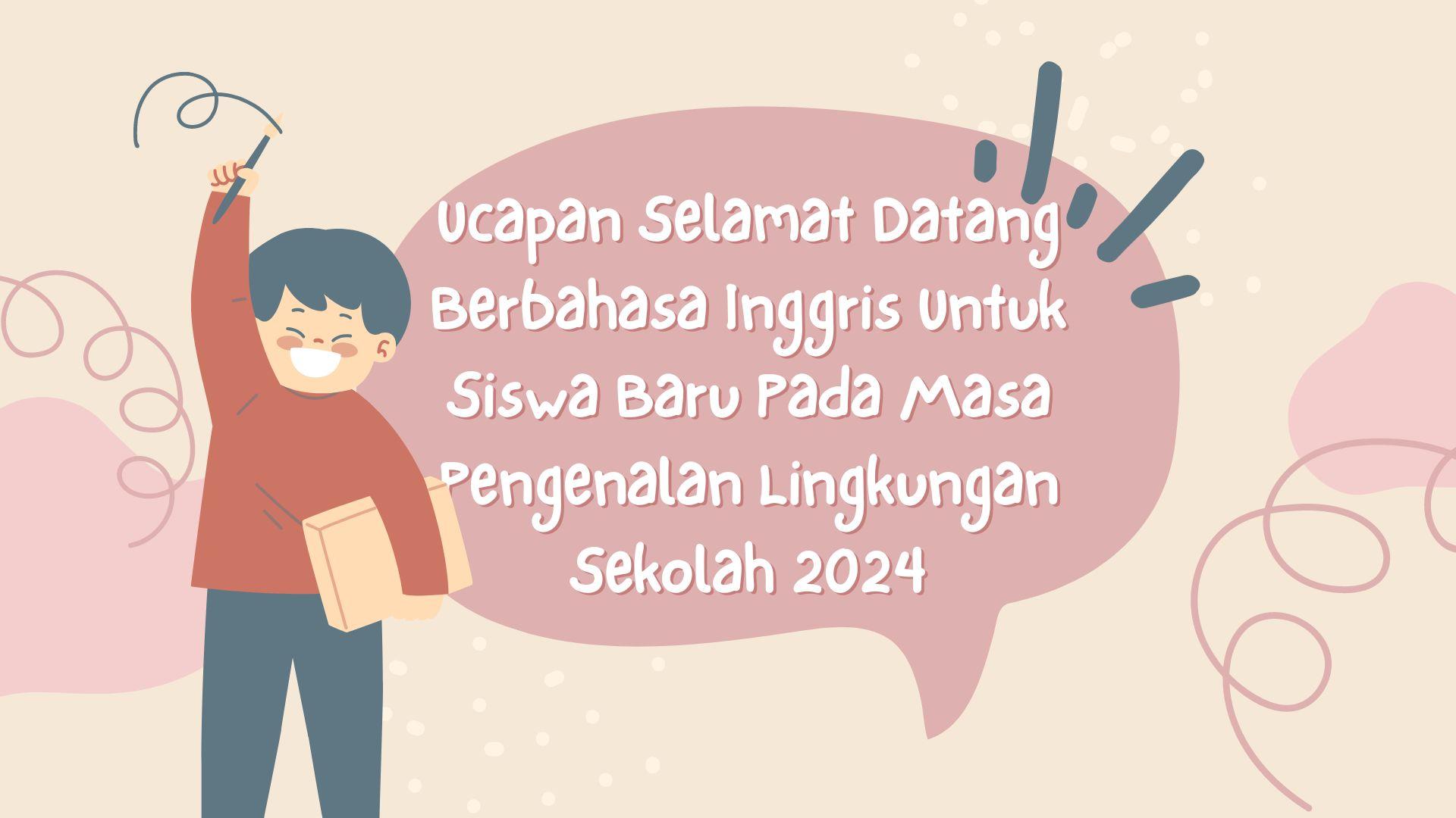 30 Ucapan Selamat Datang Berbahasa Inggris Untuk Siswa Baru Masa Pengenalan Lingkungan Sekolah 2024
