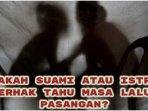 Apakah-suami-atau-istri-berhak-mengetahui-semua-yang-pernah-dilalui.jpg