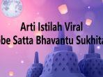 Arti-istilah-viral-Sabbe-Satta-Bhavantu-Sukhitatta.jpg