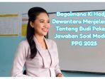 Jawaban: Bagaimana Ki Hadjar Dewantara Menjelaskan tentang Budi Pekerti?