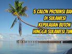 Berikut-ini-5-nama-calon-provinsi-baru-yang-akan-dimekarkan-di-Sulewesi.jpg