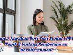Kunci-Jawaban-Post-Test-Modul-1-PPG-Topik-2-tentang-Pembelajaran-Berdiferensiasi.jpg