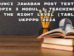Kunci-Jawaban-Post-Test-Topik-3-Modul-1-Teaching-at-the-Right-Level-TaRL-UKPPPG-2024.jpg