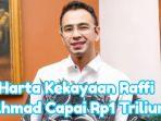 LHKPN-Raffi-Ahmad-terungkap-ke-publik-hartanya-mencapai-Rp1-triliun.jpg