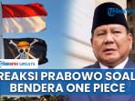 PRABOWO-ONE-PIECE-Begini-reaksi-Prabowo-terkait-bendera-One-Piece-dikibarkan-jelang-17-Agustus.jpg