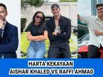Perbandingan-harta-kekayaan-Raffi-Ahmad-dan-Aisar-Khaled.jpg