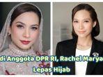 Potret Rachel Maryam Putuskan Lepas Hijab, Ubah Penampilan saat Dilantik jadi Anggota DPR, Dikritik