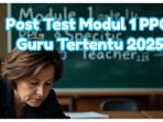 BOCORAN Jawaban Post Test Modul 1 PPG bagi Guru Tertentu 2025, Lancar Ujian Pendidikan Profesi Guru