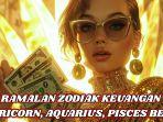 ramalan-zodiak-keuangan-Capricorn-Aquarius-Pisces-besok-Sabtu-22-Februari-2025.jpg