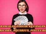 simak-ramalan-zodiak-keuangan-Capricorn-Aquarius-Pisces-besok-Jumat-21-Februari-2025.jpg