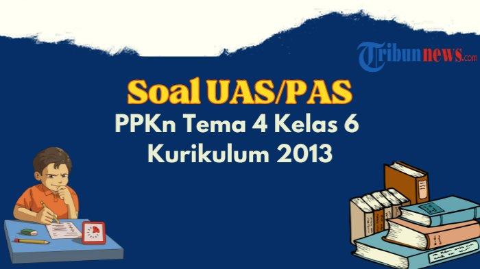 25 Contoh Soal UAS, PAS PPKn Tema 4  Kelas 6 Semester 1 Kurikulum 2013 Disertai Kunci Jawaban