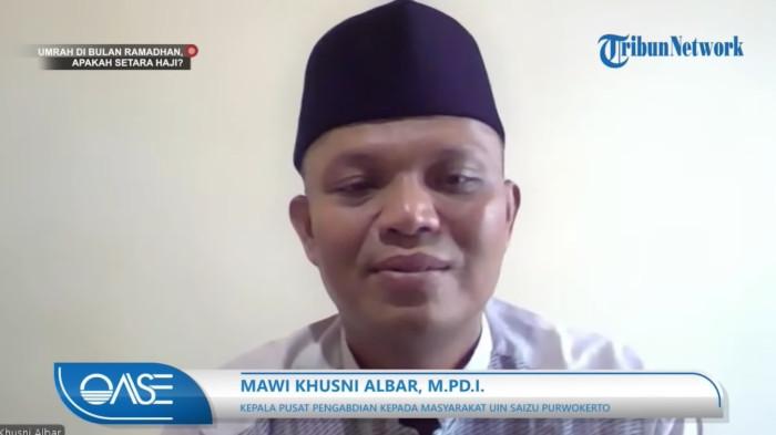UMRAH SAAT RAMADAN - Kepala Pusat Pengabdian kepada Masyarakat UIN Saizu Purwokerto, Mawi Khusni Albar saat membahas topik 'Umrah saat Bulan Ramadan' dalam Program 'OASE' di kanal YouTube Tribunnews.com, Jumat (27/2/2026). Mawi membenarkan, memang ada sebuah hadist yang menyebut bahwa ibadah umrah yang dilakukan saat bulan Ramadan, pahalanya setara dengan pahala ibadah haji. Namun pahala umrah di bulan Ramadan yang setara dengan pahala haji ini bukan berarti membuat kewajiban haji seseorang menjadi gugur.