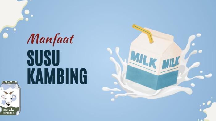 Manfaat Susu Kambing bagi Kesehatan, Lengkap Aturan Konsumsinya