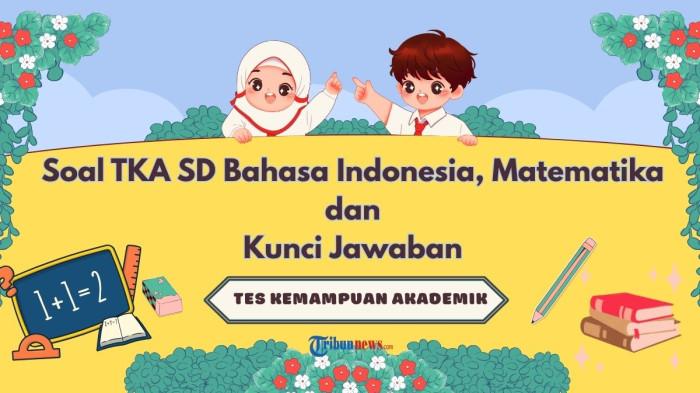 30 Soal TKA SD Bahasa Indonesia, Matematika dan Kunci Jawaban Tes Kemampuan Akademik