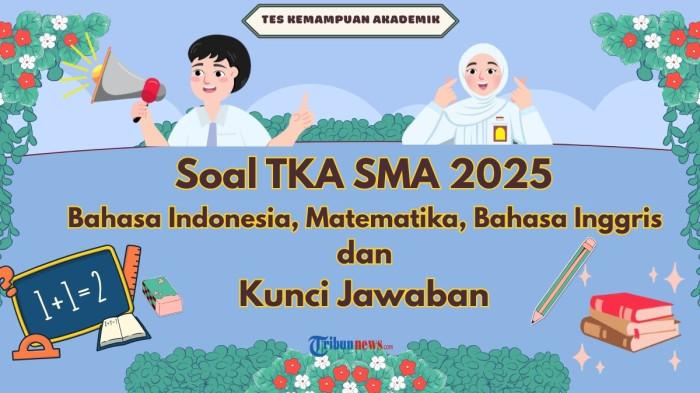 50 Soal TKA Sekolah Menengan Atas 2025 Bahasa Indonesia, Matematika, Bahasa Inggris dan Kunci Jawabannya