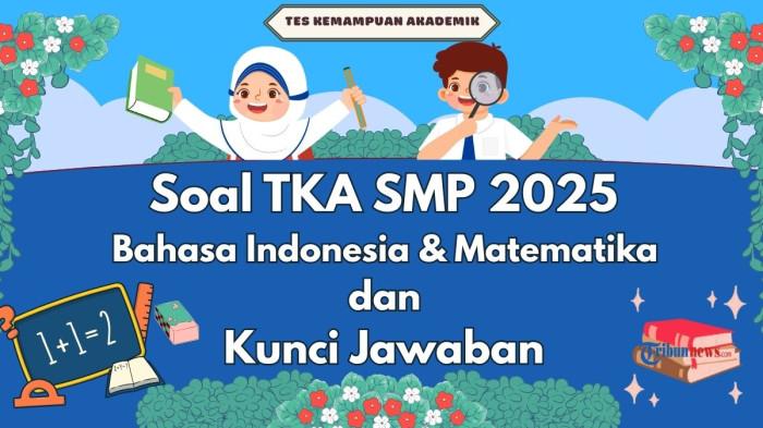 50 Soal TKA Sekolah Menengah Pertama Bahasa Indonesia, Matematika dan Kunci Jawaban Tes Kemampuan Akademik