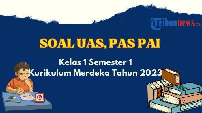 Contoh Soal UAS, PAS PAI Kelas 1 Semester I Kurikulum Merdeka dan Kunci Jawaban