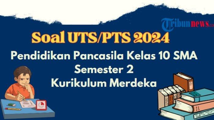 40 Contoh Soal PTS, UTS PKN Kelas 10 Semester 2 Kurikulum Merdeka, Lengkap dengan Kunci Jawaban