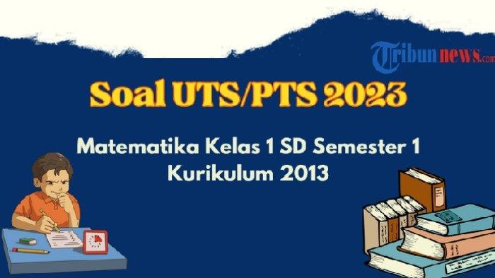 40 Contoh Soal UTS, Perguruan Tinggi Swasta Matematika Kelas 1 Semester 1 K13 dan Kunci Jawabannya