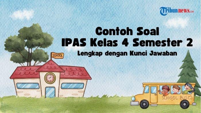 40 Contoh Soal IPAS Kelas 4 Semester 2 dan Kunci Jawaban