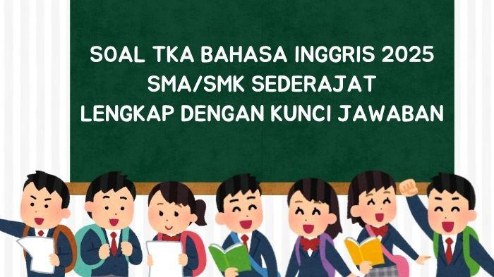 25 Contoh Soal TKA Bahasa Inggris SMA/SMK Sederajat 2025 dan Kunci Jawaban