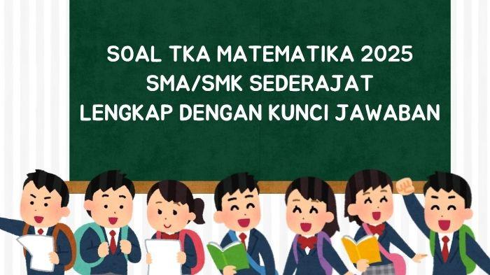 15 Contoh Soal TKA Matematika SMA/SMK Sederajat 2025 dan Kunci Jawaban