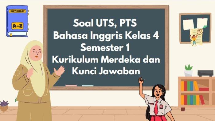 40 Soal UTS, PTS Bahasa Inggris Kelas 4 Semester 1 Kurikulum Merdeka dan Kunci Jawabannya