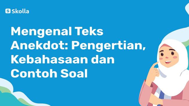 Apa Itu Teks Anekdot? Ini Pengertian, Kaidah Kebahasaan dan Contohnya