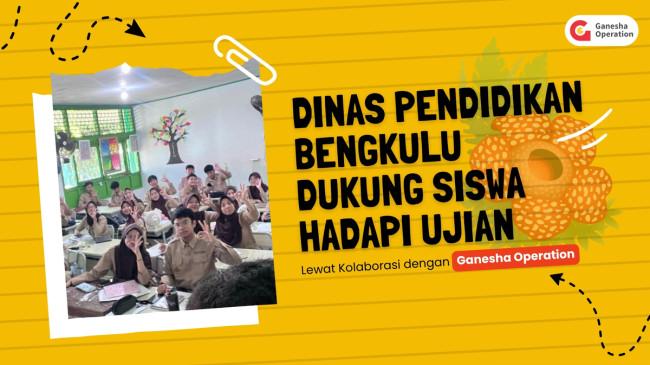 Dinas Pendidikan Bengkulu Dukung Siswa Hadapi Ujian Lewat Kolaborasi dengan Ganesha Operation