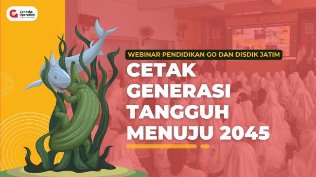 Webinar Pendidikan GO dan Jatim Cetak Siswa Tangguh Menuju 2045