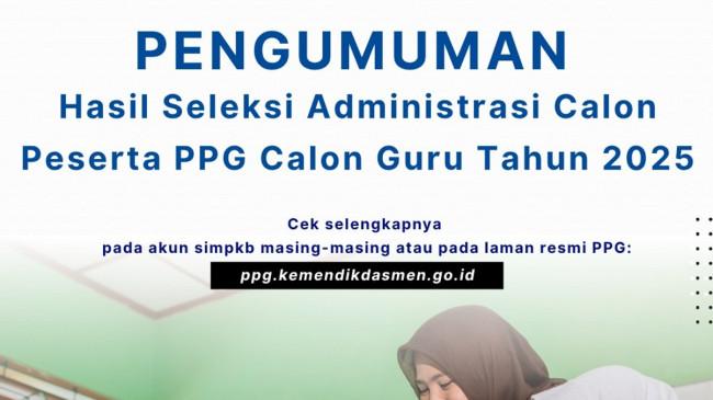 Pengumuman Hasil Seleksi Administrasi PPG Prajabatan 2025, Ini Tahapan Selanjutnya