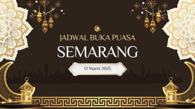 Jadwal Buka Puasa Semarang Hari Ini, 12 Maret 2025/12 Ramadhan 1446 H, Adzan Maghrib Pukul 17.56 WIB