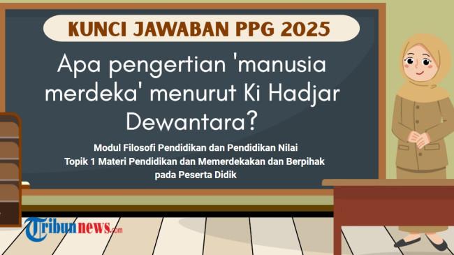 Apa Pengertian 'Manusia Merdeka' Menurut Ki Hadjar Dewantara? Kunci Jawaban PPG 2025