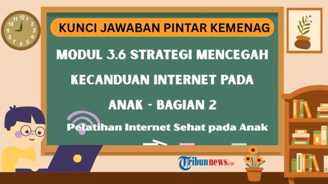 Kunci Jawaban Modul 3.6 Strategi Mencegah Kecanduan Internet pada Anak - Bagian 2 sebagai Referensi