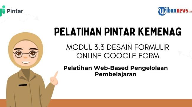 Kunci Jawaban Modul 3.3 Desain Formulir Online Google Form, Pelatihan Web-Based di PINTAR Kemenag